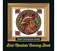 Bird Mandala Coloring Book: Tranquil Geometrics: A Stress Relief Coloring Book (Adult Coloring Book Series)