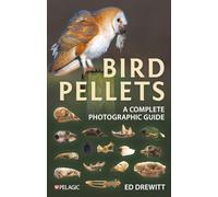 Bird Pellets: A Complete Photographic Guide (Pelagic Identification Guides)