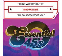 Bird Rollins - Don't Worry Bout It / All on Account of You