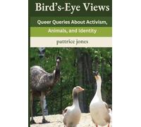 Bird's-Eye Views: Queer Queries About Activism, Animals, and Identity