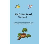 Bird’s Nest Travel Notebook: A Nature-Inspired Lined Journal for Travel Notes, Daily Writing & Mindful Reflection