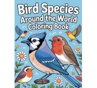 Bird Species Around the World Coloring Book: Magnificent Flying Creatures from Diverse Natural Habitats That Encourage Creativity and Gentle Relaxation for Children, Teens, and Adults