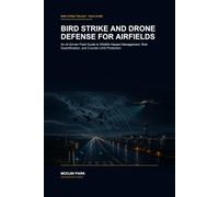 Bird Strike and Drone Defense for Airfields: An AI-Driven Field Guide to Wildlife Hazard Management, Risk Quantification, and Counter-UAS Protection (Bird Strike Trilogy)