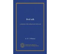 Bird talk: a calendar of the orchard and wild wood