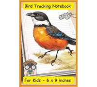 Bird Tracking Notebook For Kids: Bird Watching Journal - Record & Sketch Feathered Friends | Kids' Birding Logbook - Track & Identify Backyard Bird | ... Explorers | 6.0 x 9.0 inches | 125 pages