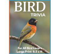 Bird Trivia For All Bird Lovers - Large Print 8.5 x 11: This large-print 8.5 x 11 edition gives you the same great trivia, now in a bigger, ... beautiful color photos. (All Things Birds)