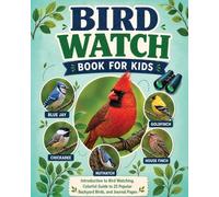 Bird Watch Book for Kids: Introduction to Bird Watching, Colorful Guide to 25 Popular Backyard Birds