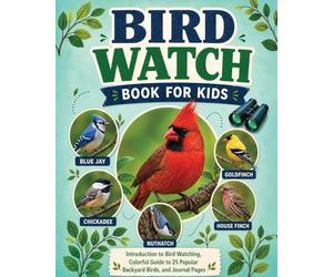 Bird Watch Book for Kids: Introduction to Bird Watching, Colorful Guide to 25 Popular Backyard Birds