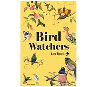 Bird Watchers Log Book: Ultimate Birding Journal for Birders & Bird Watchers - Detailed Field Notebook to Track and Record Bird Sightings in anywhere ... kids, adults, Old age peoples, Bird lovers