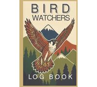 Bird watchers logbook: A Birdwatching logbook to Record Sightings, Species, and Notes | 120 clearly set out pages | 6 x 9 inches | a perfect companion for any keen birder