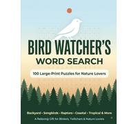 Bird Watcher's Word Search: 100 Large-Print Puzzles for Nature Lovers: Backyard, Songbirds, Raptors, Coastal, Tropical & More - A Relaxing Gift for Birders, Twitchers & Nature Lovers