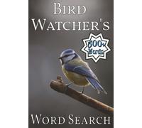 Bird Watcher's Word Search: Over 500 Words for Bird Lovers and Puzzle Gurus