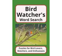 Bird Watcher's Word Search, Puzzles for Bird Lovers, Watchers, and Enthusiasts: 50+ Word Search Puzzles and Solutions for Bird Watchers and Enthusiasts, over 500 Species