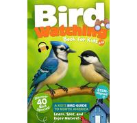 Bird Watching Book for Kids: A Kid's Bird Guide to North America. Learn, Spot, and Enjoy Nature!