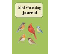 Bird Watching Jounal: A Bird Watching Logbook for Nature Lovers | Track Sightings, Species and Birding Adventures in the Wild or Your Backyard.