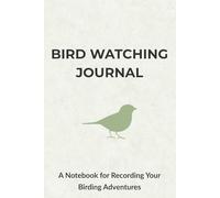 Bird Watching Journal: A Notebook for Recording Your Birding Adventures
