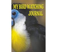 Bird Watching Journal: For Bird Watchers & Birders - Field Notebook to Log and Record Sighting Adventures!