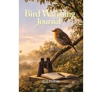 Bird Watching Journal: Life List, Backyard Sightings, Field Notes and Trip Log for Beginner Birders