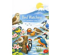 Bird Watching Journal Log: Documenting Encounters with the Birds Around You