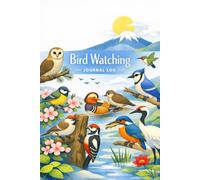 Bird Watching Journal Log: Documenting Encounters with the Birds Around You