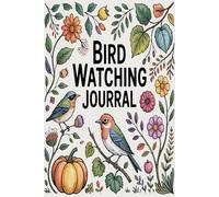 Bird Watching Journal: Record Sightings Locations and Notes from Nature Adventures