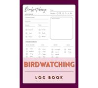 Bird watching Log Book: A Beautiful Birding Journal for Nature Lovers & Outdoor Enthusiasts