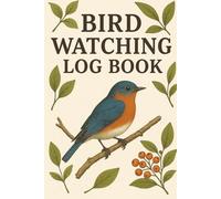 Bird Watching Log Book: A Journal For Birders & Bird Watchers To Record Bird Sightings, Behaviors & Locations