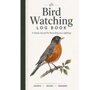 Bird Watching Log Book: A Simple Journal for Recording Your Sightings