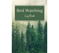 Bird Watching Log Book: A Spotter's Journal for Bird Enthusiasts