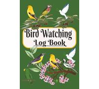 Bird Watching Log Book: Amazing Birding Journal for Bird Watchers & Birders for Birding field Notebook to track & Record Bird Sightings