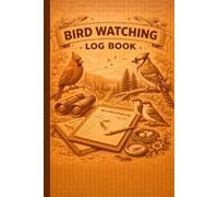 Bird Watching Log Book: Bird Sightings Record Journal for Species Tracking, Locations, Weather Notes, and Field Observations