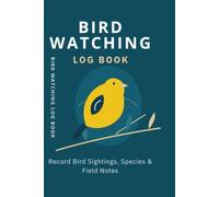 Bird Watching Log Book: Birding Field Journal and Tracker for Adults | Photography & Sightings Logbook with Species Checklist, Weather, Location & Behavior Notes | 150 Pages, 6x9 Inches