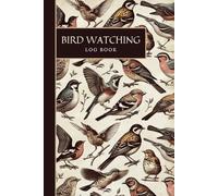 Bird Watching Log Book: Birding Journal for Tracking and Recording Sightings | Ideal for Bird Enthusiasts of All Ages | 120 Pages - 6"x9"