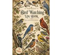Bird Watching Log Book: Field Observation Journal for Birders | Species Checklist, Sighting Index & Detailed Log Pages for Bird Tracking and Nature Observation