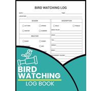 Bird Watching Log Book: Field Sighting Recorder with Weather Conditions, Species Description Pages and Wildlife Observation Entries for Birding Enthusiasts