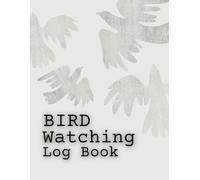 Bird Watching Log Book for Birders & Bird Watchers: Journal