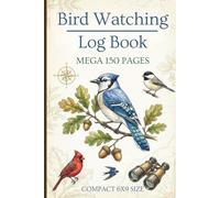 Bird Watching Log Book: Mega 150 Page Field Journal for Birders to Track & Record Bird Sightings, Calls, Identification, Habitat with Checklists & Much More.