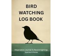 Bird Watching Log Book: Observation Journal to Record Sightings, Species & Notes