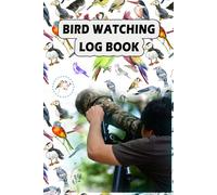 Bird Watching Log Book: Record Your Birding Experiences with Accuracy from Sight and Sound to Notes and Location Hints.