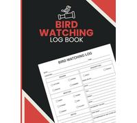 Bird Watching Log Book: Sighting Record Journal with Species Description Pages, Weather Conditions and Location Entries for Birders, Hikers and Outdoor Enthusiasts