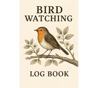 Bird Watching Log Book: Track Bird Sightings, Log Species Details, and Sketch Observations - A Guided Birding Journal for Nature Enthusiasts