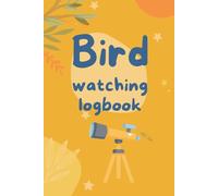 Bird Watching Logbook: A Birding watch Journal for Bird Watchers and Birders to Record & Track Bird Sightings | for Kids, Adults, and Teens.