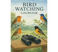 Bird Watching Logbook: A Birdwatching Journal to Track Species and Memories