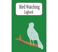 Bird Watching Logbook: A Birdwatching Logbook for Recording Sightings Track, Observe, and Record Your BirdingBirdie Watching Adventures a Complete ... ... A Logbook for Birdwatchers of All Ages