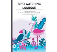 Bird Watching Logbook: A Handy Field Journal to Record Bird Sightings, Species Details & Memorable Birding Moments
