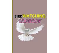 Bird Watching Logbook: A Journal to Record and Track Bird Sightings for Birdwatchers and Nature Enthusiasts
