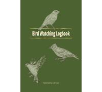 Bird Watching Logbook: A Simple & Effective Journal for Tracking Birds, Locations & Observations