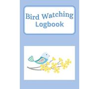 Bird Watching Logbook: Backyard Bird Journal | Birder's Log | Natures birds | 100 pages 6x9 Inches