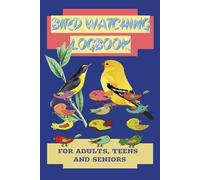 Bird Watching logbook: Bird Watching for Beginners: for both children and adults, Introduction to Bird Watching, Colorful style guide, Identify Birds, birds Sketchbook, birds Field Journal