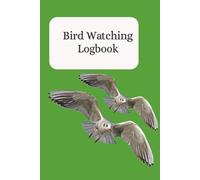 Bird Watching Logbook: Birdwatching Log Book for young Birders| Birdwatching Log Book for Birders, and Bird Lovers |